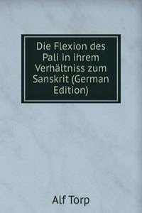 Die Flexion des Pali in ihrem Verhaltniss zum Sanskrit (German Edition)