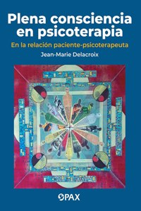 Plena Consciencia En Psicoterapia: En La Relación Paciente-Psicoterapeuta