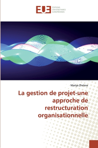 La gestion de projet-une approche de restructuration organisationnelle
