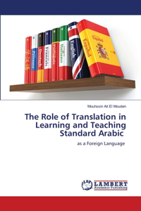 Role of Translation in Learning and Teaching Standard Arabic