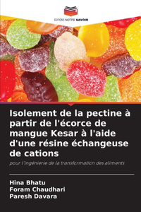 Isolement de la pectine à partir de l'écorce de mangue Kesar à l'aide d'une résine échangeuse de cations