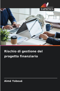 Rischio di gestione del progetto finanziario