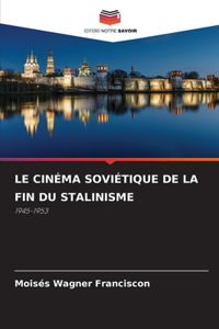 Le Cinéma Soviétique de la Fin Du Stalinisme