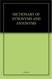 DICT. OF SYNONYMS AND ANTONYMS