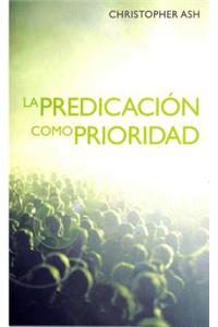 La Predicacin Como Prioridad: The Priority of Preaching