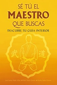 Se tu el maestro que buscas: Descubre tu guia interior