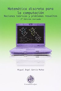 Matematica discreta para la computacion. (2o edicion revisada): Nociones teoricas y problemas resueltos
