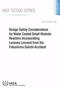 Design Safety Considerations for Water Cooled Small Modular Reactors Incorporating Lessons Learned from the Fukushima Daiichi Accident
