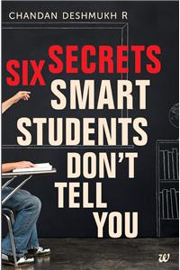 Six Secrets Smart Students Don’t Tell You