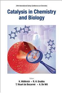 Catalysis in Chemistry and Biology - Proceedings of the 24th International Solvay Conference on Chemistry