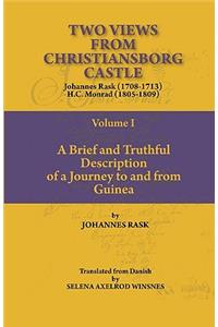 Two Views from Christiansborg Castle Vol I. A Brief and Truthful Description of a Journey to and from Guinea: A Brief and Truthful Description of a Journey to and from Guinea