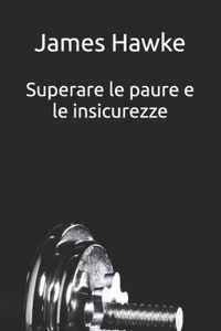 Superare le paure e le insicurezze