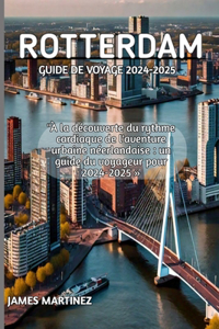 Rotterdam Guide de Voyage 2024-2025