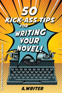 50 Kick-Ass Tips for Writing Your Novel