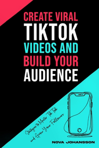 Create Viral TikTok Videos And Build Your Audience