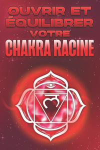 Ouvrir Et Équilibrer Votre Chakra Racine