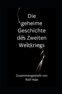 geheime Geschichte des Zweiten Weltkriegs