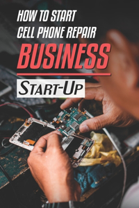 How To Start Cell Phone Repair Business