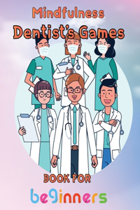 Mindfulness Dentist's Games Book For Beginners