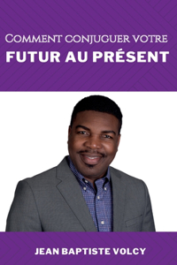 Comment Conjuguer Votre Futur Au Présent