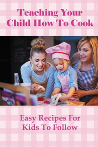 Teaching Your Child How To Cook