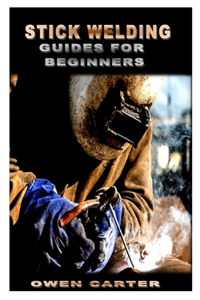 Stick Welding Guides for Beginners