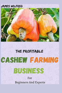 The Profitable CASHEW FARMING BUSINESS For Beginners And Experts
