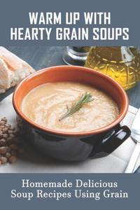 Warm Up With Hearty Grain Soups