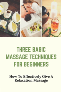 Three Basic Massage Techniques For Beginners