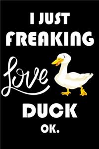 I Just Freaking Love Duck Ok.