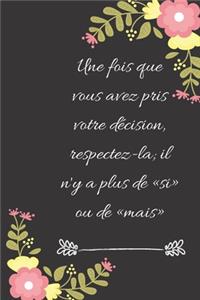 Une fois que vous avez pris votre décision, respectez-la; il n'y a plus de si ou de mais