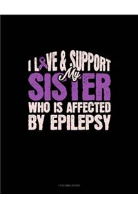 I Love & Support My Sister Who Is Affected By Epilepsy