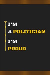I'm a Politician I'm Proud