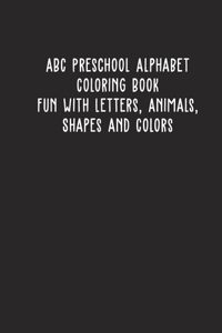 ABC Preschool Alphabet Coloring Book Fun with Letters, Animals, Shapes and Colors