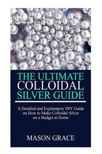 The Ultimate Colloidal Silver Guide