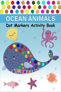 Ocean Animals Dot Markers Activity Book: A easy guided big dots And cute dot markers activity book kindergarten