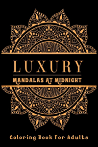 Luxury Mandalas At Midnight Coloring Book For Adults