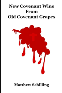 New Covenant Wine From Old Covenant Grapes