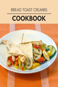Bread Toast Crumbs Cookbook
