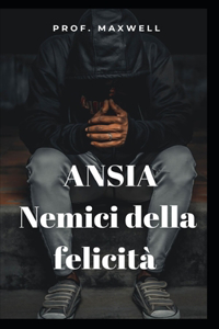 ANSIA Nemici della felicità