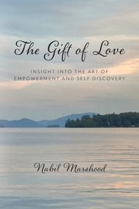 Gift of Love: Insight Into The Art of Empowerment and Self Discovery