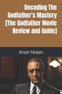 Decoding The Godfather's Mastery [The Godfather Movie Review and Guide]