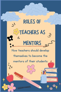 Roles of Teachers as Mentors