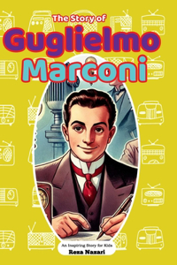 The Story of Guglielmo Marconi
