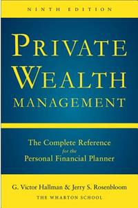 Private Wealth Management: The Complete Reference for the Personal Financial Planner, Ninth Edition