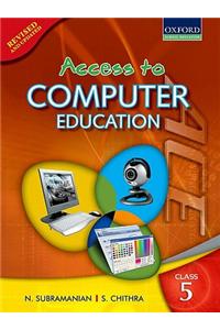 Access To Computer Education For Class 5 (Rev. Ed.)