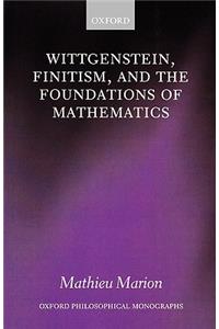 Wittgenstein, Finitism, and the Foundations of Mathematics