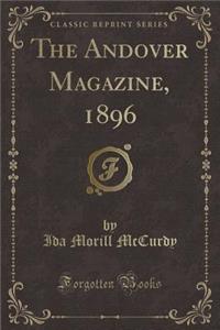 The Andover Magazine, 1896 (Classic Reprint)