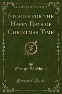 Stories for the Happy Days of Christmas Time (Classic Reprint)
