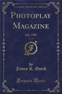 Photoplay Magazine, Vol. 30: July, 1926 (Classic Reprint)